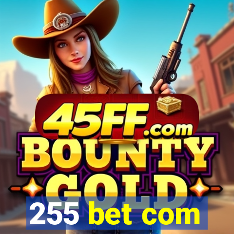 255 bet com